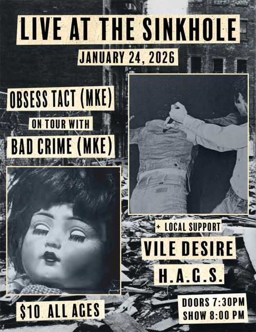 Obsess Tact (MKE), Bad Crime (MKE), Vile Desire, H.A.G.S.